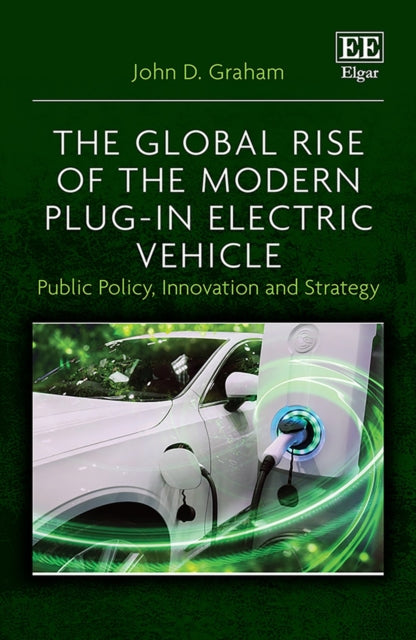 The Global Rise of the Modern Plug-In Electric Vehicle: Public Policy, Innovation and Strategy