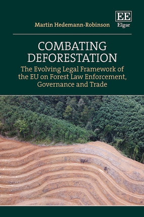 Combating Deforestation  The Evolving Legal Framework of the EU on Forest Law Enforcement Governance and Trade