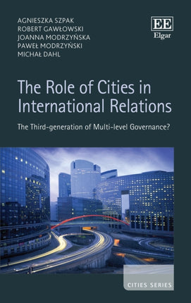 The Role of Cities in International Relations: The Third-generation of Multi-level Governance?