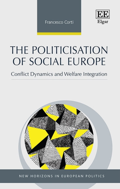 The Politicisation of Social Europe: Conflict Dynamics and Welfare Integration