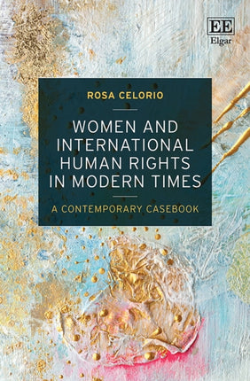 Women and International Human Rights in Modern Times: A Contemporary Casebook