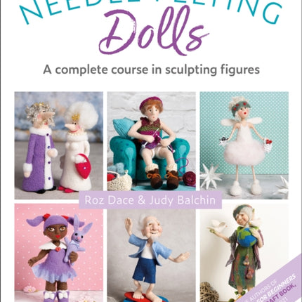 Needle Felting Dolls: A Complete Course in Sculpting Figures