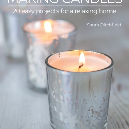 Making Candles: 20 Easy Projects for a Relaxing Home