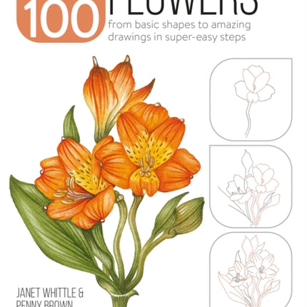 Draw 100: Flowers: From Basic Shapes to Amazing Drawings in Super-Easy Steps