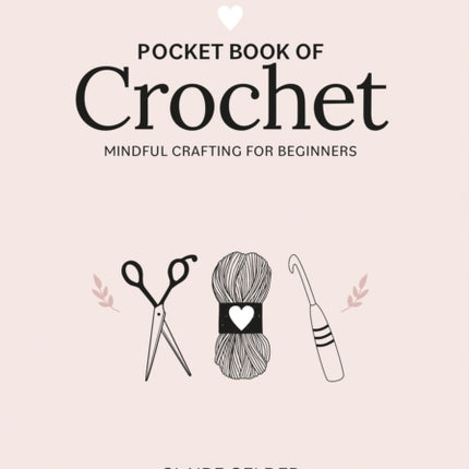 Pocket Book of Crochet: Mindful Crafting for Beginners