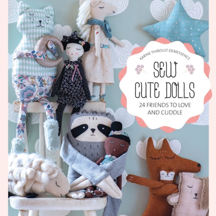 Sew Cute Toys: 24 Gifts to Make and Treasure