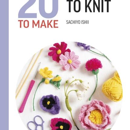 All-New Twenty to Make: Flowers to Knit