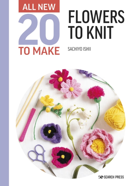 All-New Twenty to Make: Flowers to Knit