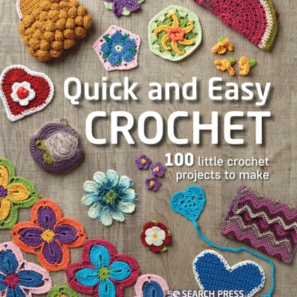 Quick and Easy Crochet: 100 Little Crochet Projects to Make