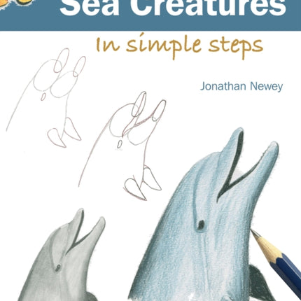 How to Draw: Sea Creatures: In Simple Steps