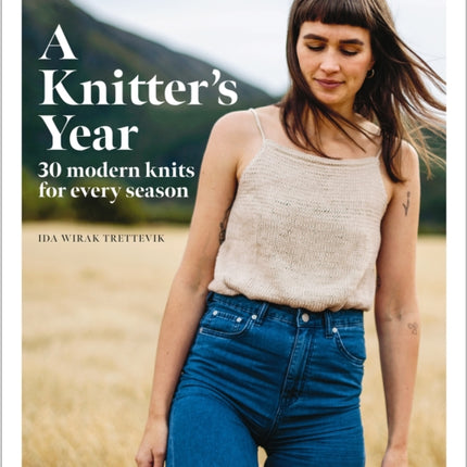 A Knitter's Year: 30 Modern Knits for Every Season