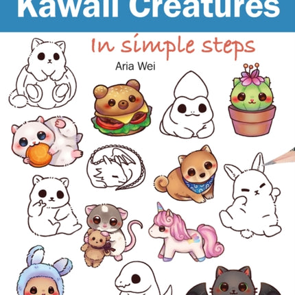 How to Draw: Kawaii Creatures: In Simple Steps