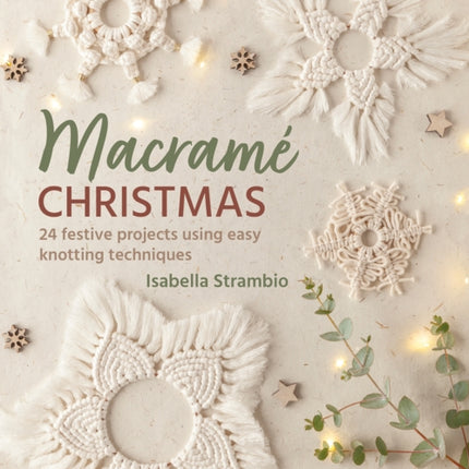 Macramé Christmas: 24 Festive Projects Using Easy Knotting Techniques