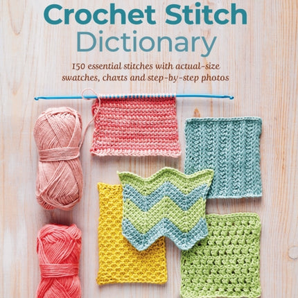 Tunisian Crochet Stitch Dictionary: 150 Essential Stitches with Actual-Size Swatches, Charts, and Step-by-Step Photos