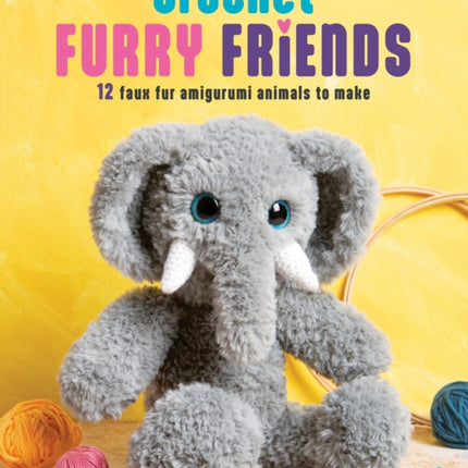 Crochet Furry Friends: 12 Faux Fur Amigurumi Animals to Make