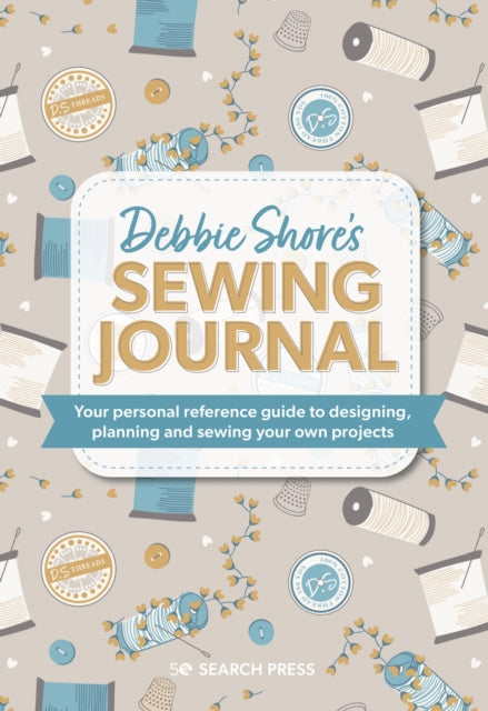 Debbie Shore's Sewing Journal: Your Personal Reference Guide to Designing, Planning and Sewing Your Own Projects