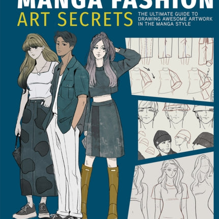 Manga Fashion Art Secrets: The Ultimate Guide to Drawing Awesome Artwork in the Manga Style