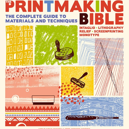 The Printmaking Bible: The Complete Guide to Materials and Techniques