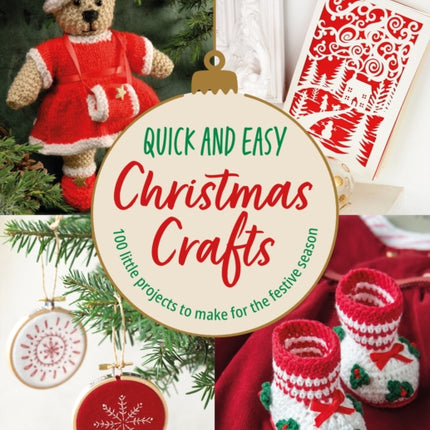 Quick and Easy Christmas Crafts: 100 Little Projects to Make for the Festive Season