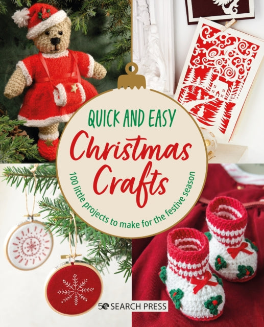 Quick and Easy Christmas Crafts: 100 Little Projects to Make for the Festive Season