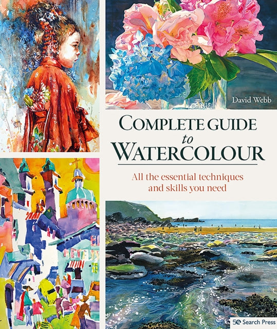 Complete Guide to Watercolour: All the Essential Techniques and Skills You Need