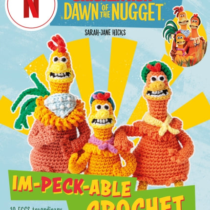 Chicken Run: Dawn of the Nugget Im-peck-able Crochet: 10 Egg-Straordinary Characters to Make