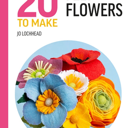 AllNew Twenty to Make Felt Flowers