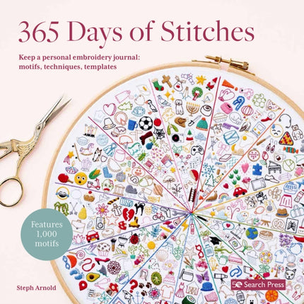 365 Days of Stitches: Keep a Personal Embroidery Journal: Motifs, Techniques, Templates; Features 1,000 Motifs