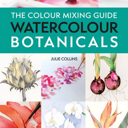 The Colour Mixing Guide Watercolour Botanicals