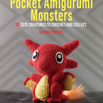 Pocket Amigurumi Monsters: 20 Cute Creatures to Crochet and Collect