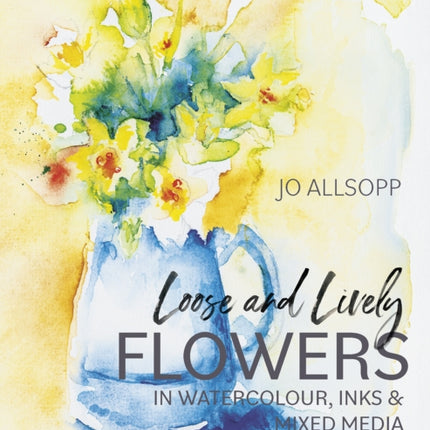 Loose and Lively Flowers in Watercolour Inks  Mixed Media