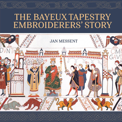 The Bayeux Tapestry Embroiderers Story