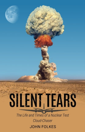 Silent Tears: The Life and Times of a Nuclear Test Cloud-Chaser