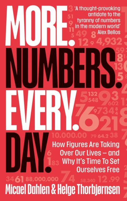 More. Numbers. Every. Day.: How Figures Are Taking Over Our Lives – And Why It's Time to Set Ourselves Free