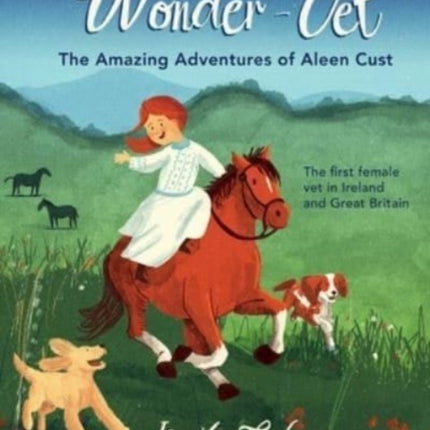 Wonder-Vet: The Amazing Adventures of Aleen Cust: The First Female Vet in Ireland and Great Britain