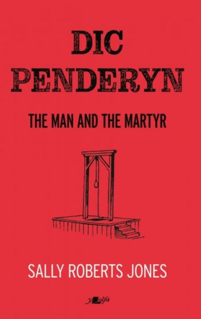 Dic Penderyn: The Man and the Martyr