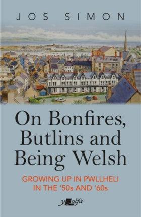 On Bonfires, Butlins and Being Welsh: Growing up in Pwllheli in the '50s and '60s