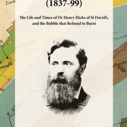 Dr Henry Hicks (1837-99) - The Life and Times of Dr Henry Hicks of St Davids, and the Bubble That Refused to Burst