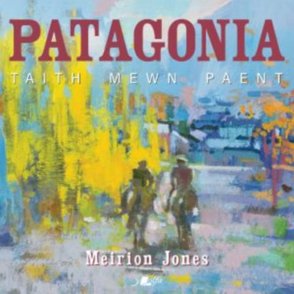 Patagonia Taith Mewn Paent