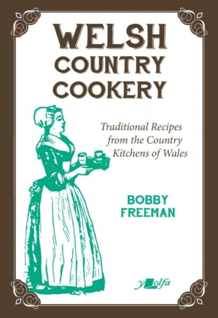 Welsh Country Cookery  Traditional Recipes from the Country Kitchens of Wales