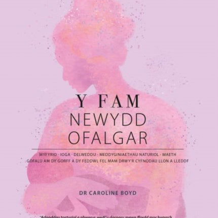 Y Fam Newydd Ofalgar Gofalu am dy Gorff a dy Feddwl fel Mam drwyr Cyfnodau Llon a Lleddf