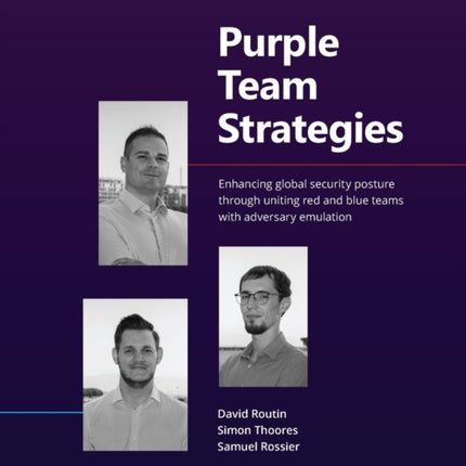 Purple Team Strategies: Enhancing global security posture through uniting red and blue teams with adversary emulation