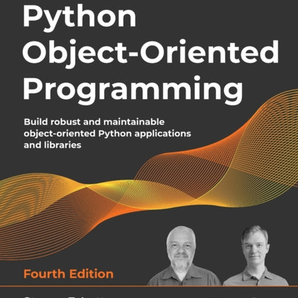 Python Object-Oriented Programming: Build robust and maintainable object-oriented Python applications and libraries