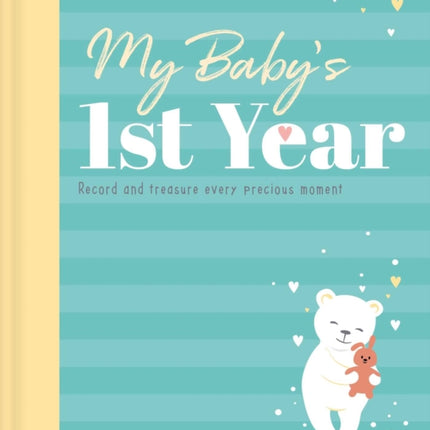 My Baby's 1st Year Keepsake Journal: Record and Treasure Every Precious Moment