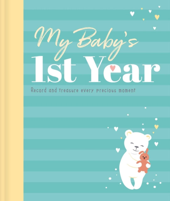 My Baby's 1st Year Keepsake Journal: Record and Treasure Every Precious Moment