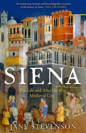 Siena: The Life and Afterlife of a Medieval City