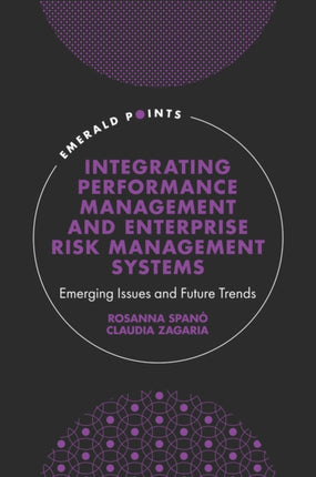 Integrating Performance Management and Enterprise Risk Management Systems: Emerging Issues and Future Trends