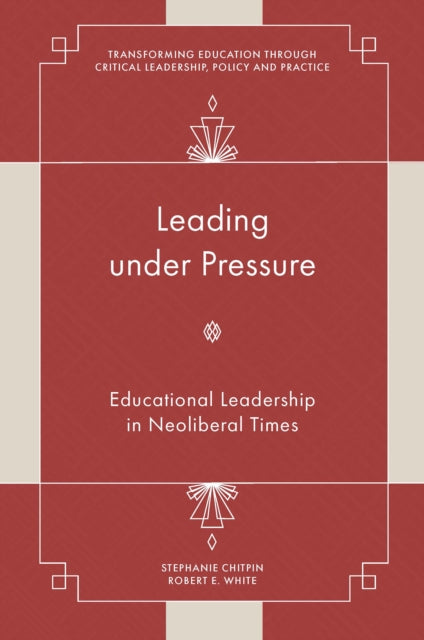 Leading under Pressure: Educational Leadership in Neoliberal Times