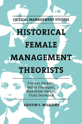 Historical Female Management Theorists: Frances Perkins, Hallie Flanagan, Madeleine Parent, Viola Desmond