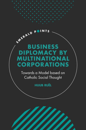 Business Diplomacy by Multinational Corporations: Towards a Model based on Catholic Social Thought